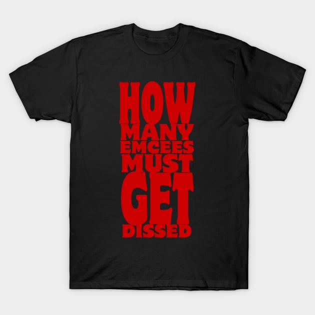 How Many Emcees Must Get Dissed T-Shirt by forgottentongues